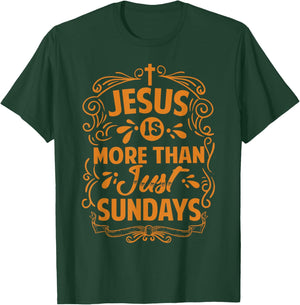 Jesus Is More Than Just Sundays - Inspirational Christian T-Shirt - T-Shirt | Forest