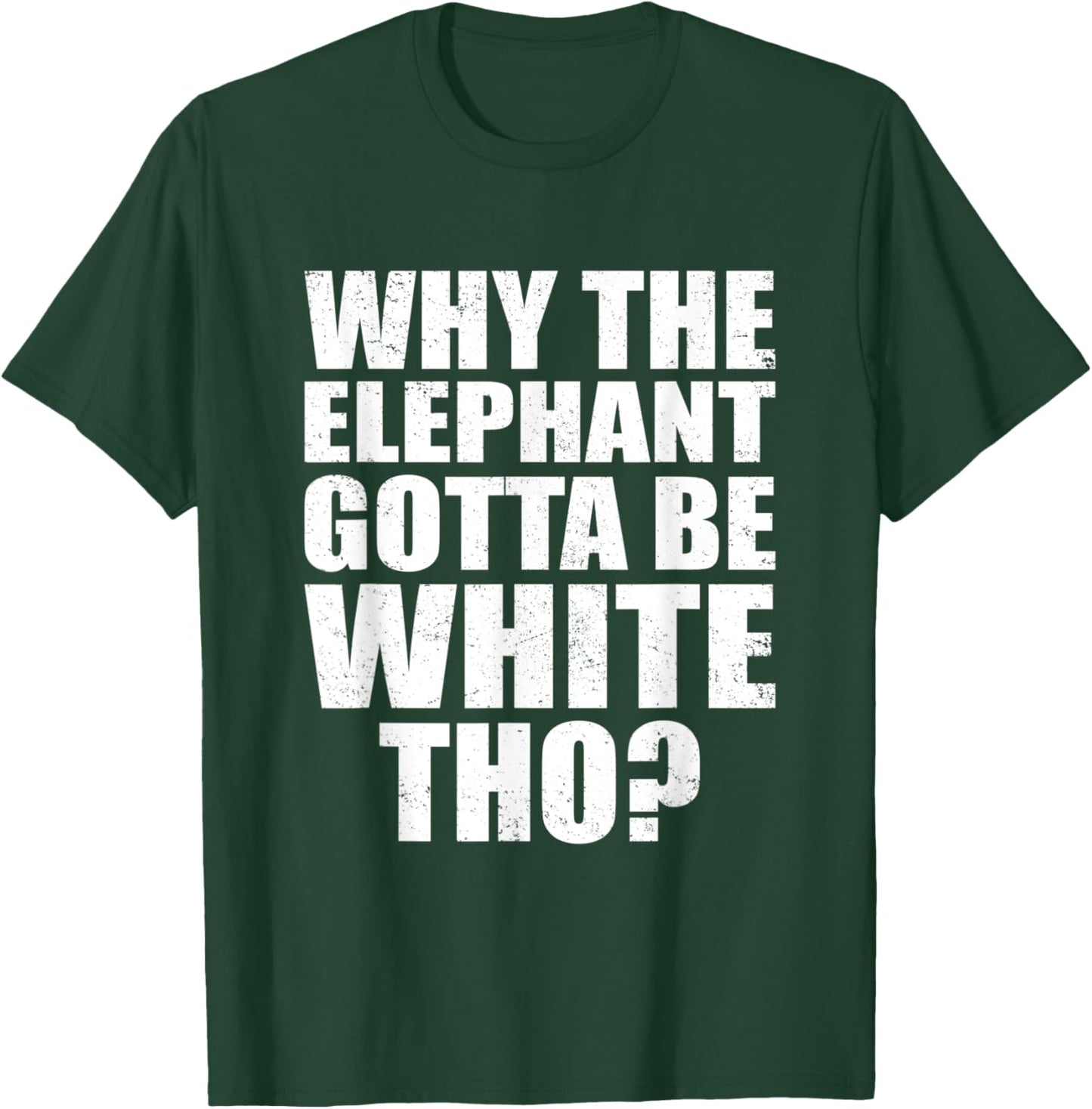 Funny Why The Elephant Gotta Be White Tho Vintage Men Women T-Shirt - T-Shirt | Forest