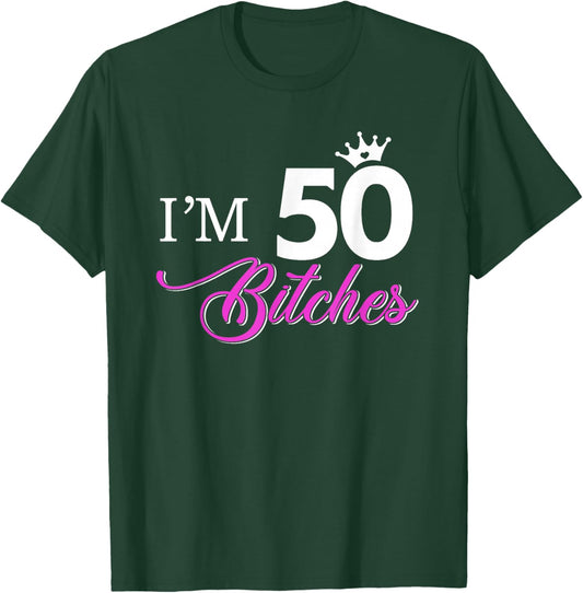 Forty Years Old Birthday I'm 50 Bitches Women 50th T-Shirt - T-Shirt | Forest