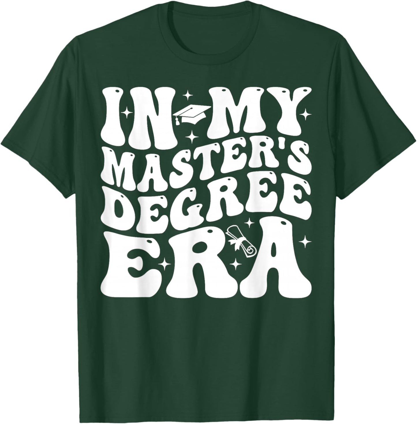 In My Master's Degree Era Graduation Master Degree T-Shirt - T-Shirt | Forest