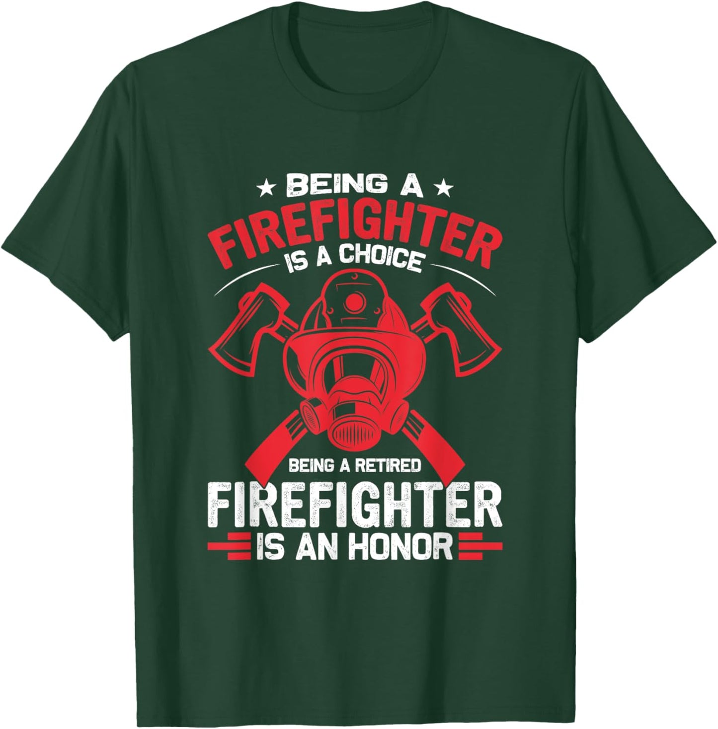 Being a Firefighter is a Choice, Being Retired an Honor T-Shirt - T-Shirt | Forest