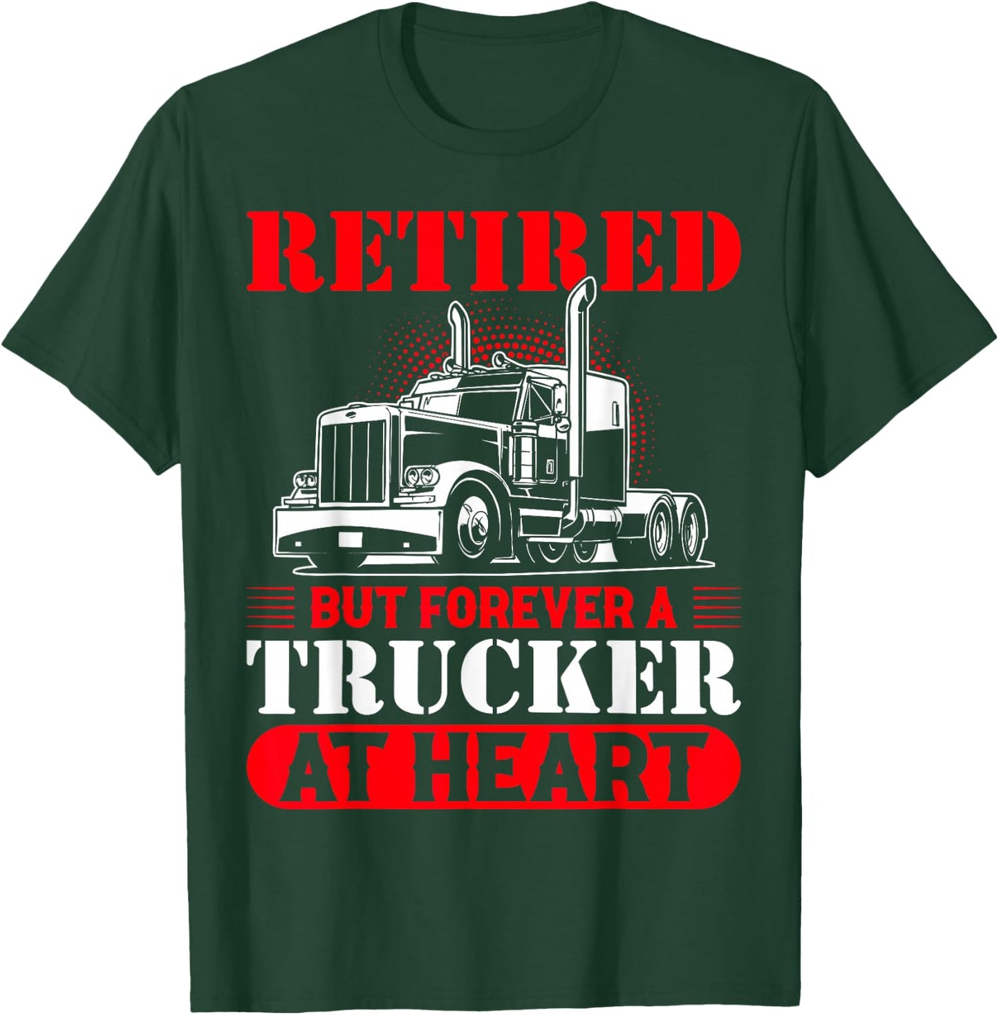 Retired But Forever A Trucker At Heart T-Shirt - T-Shirt | Forest