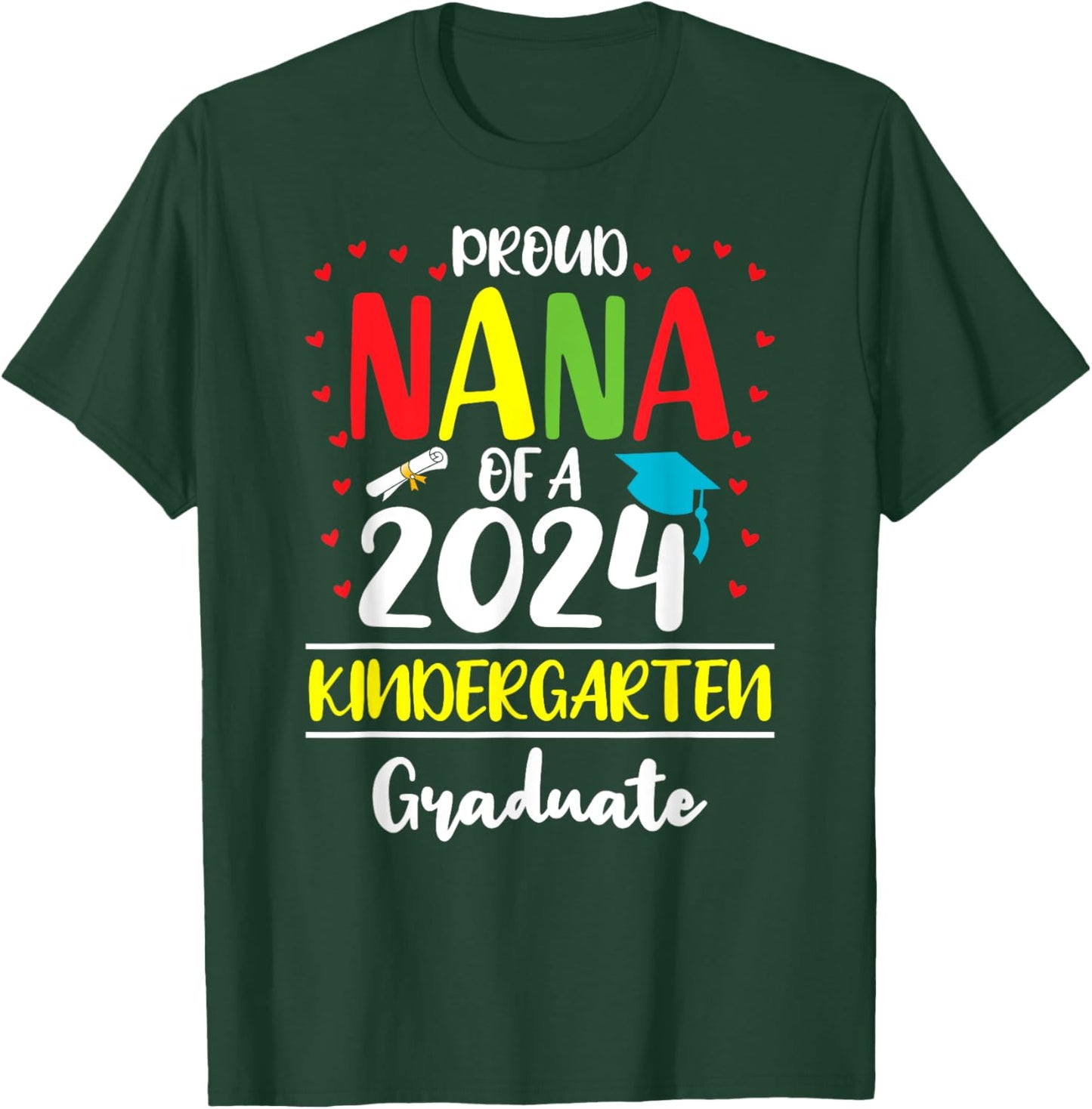 Funny Proud Nana of a Class of 2024 Kindergarten Graduate T-Shirt - T-Shirt | Forest