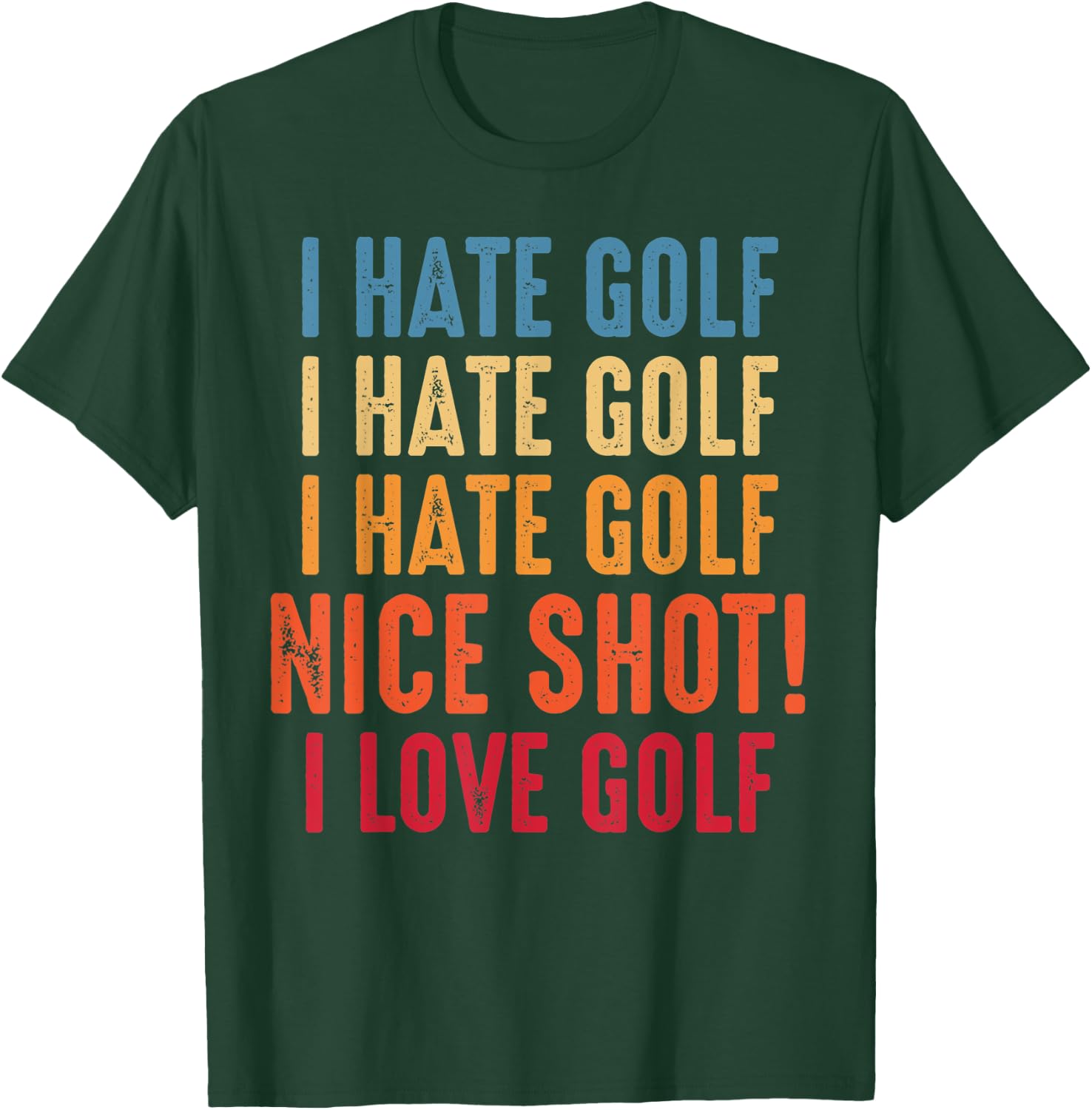 I Hate Golf Oh Nice Shot! I Love Golf Golfing Golfer T-Shirt - T-Shirt | Forest