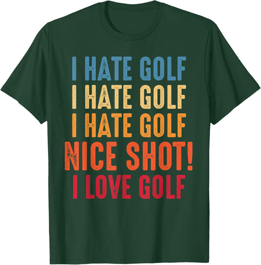 I Hate Golf Oh Nice Shot! I Love Golf Golfing Golfer T-Shirt - T-Shirt | Forest