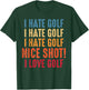 I Hate Golf Oh Nice Shot! I Love Golf Golfing Golfer T-Shirt - T-Shirt | Forest