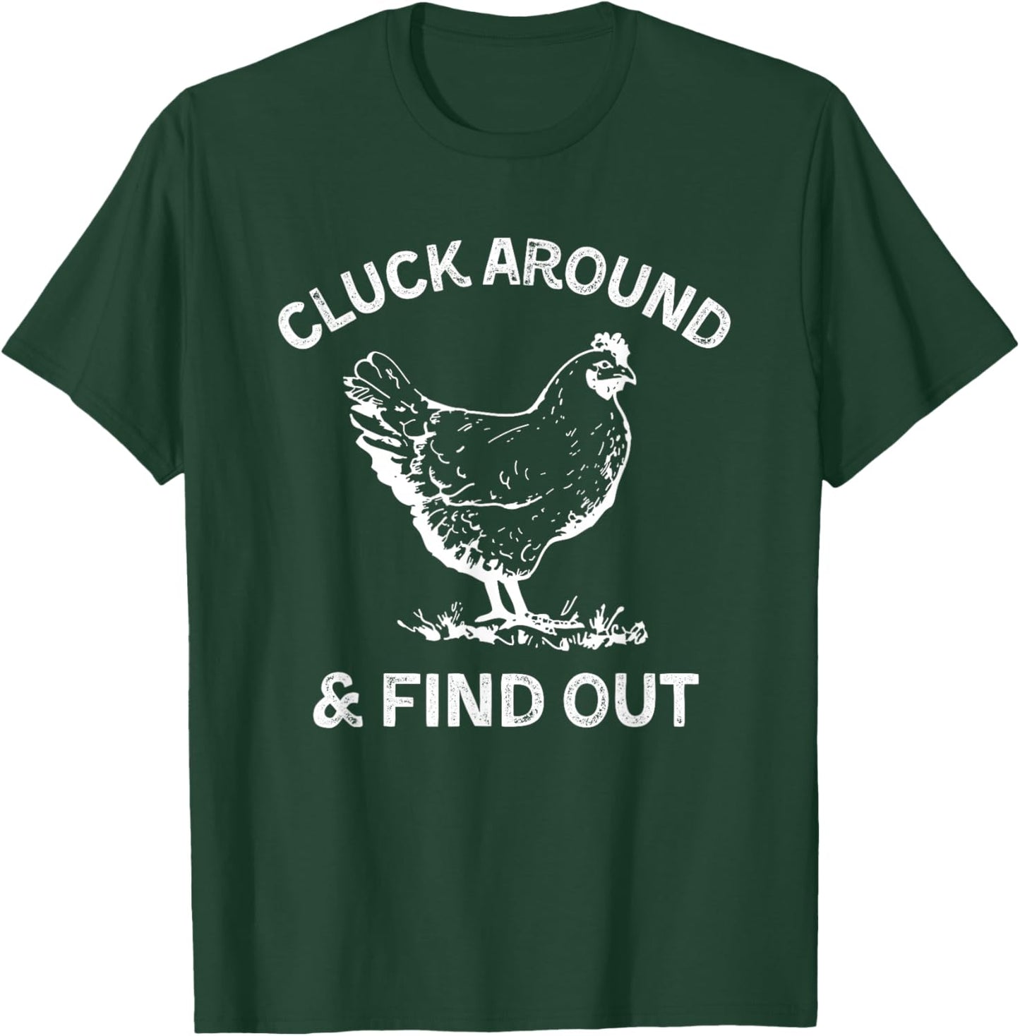 Cluck Around And Find Out Funny Chicken Saying T-Shirt - T-Shirt | Forest