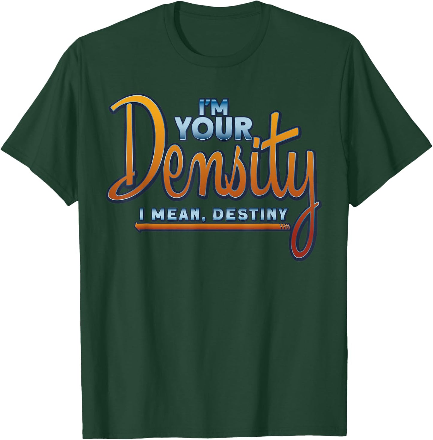 I'm Your Density Fun Future Husband T-Shirt - T-Shirt | Forest