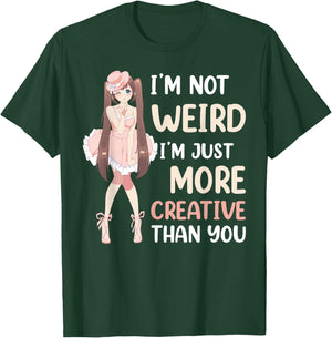 Im Not Weird Im Just More Creative Than You Anime T-Shirt - T-Shirt | Forest