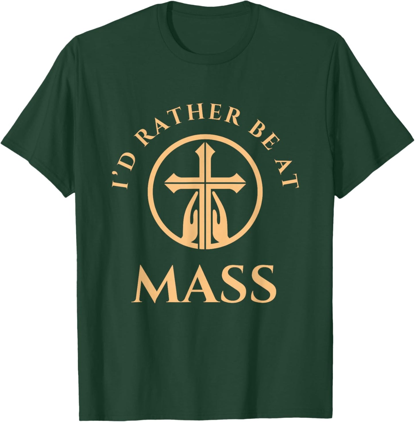 I'd Rather Be At Mass - Prayer Hands & Cross Catholic T-Shirt - T-Shirt | Forest
