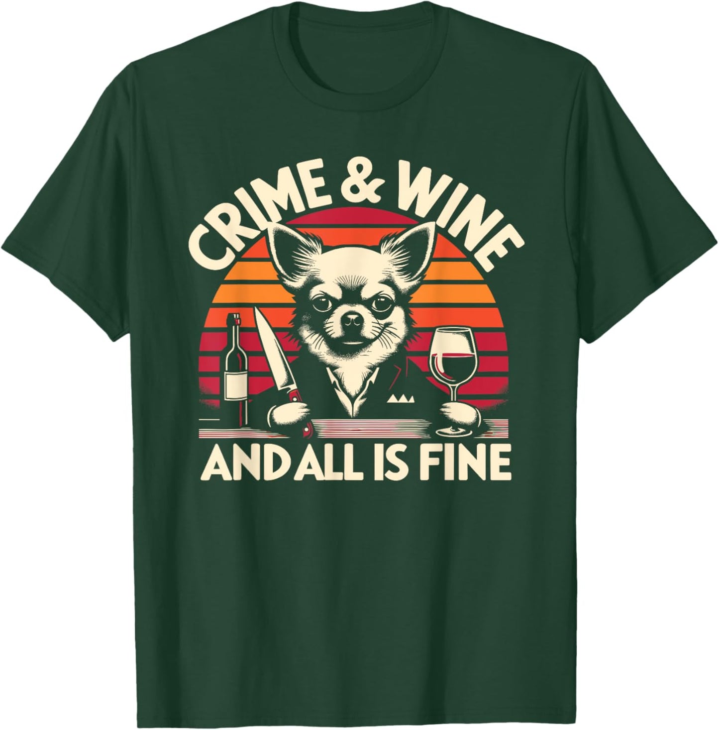 Crime and Wine, Chihuahua Dogs Wine And True Crime T-Shirt - T-Shirt | Forest