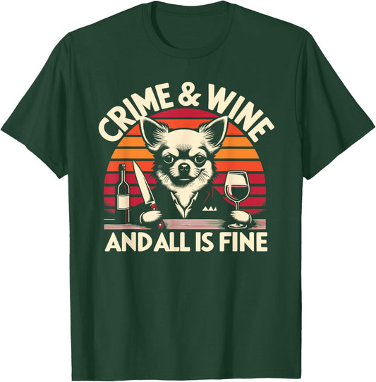 Crime and Wine, Chihuahua Dogs Wine And True Crime T-Shirt - T-Shirt | Forest