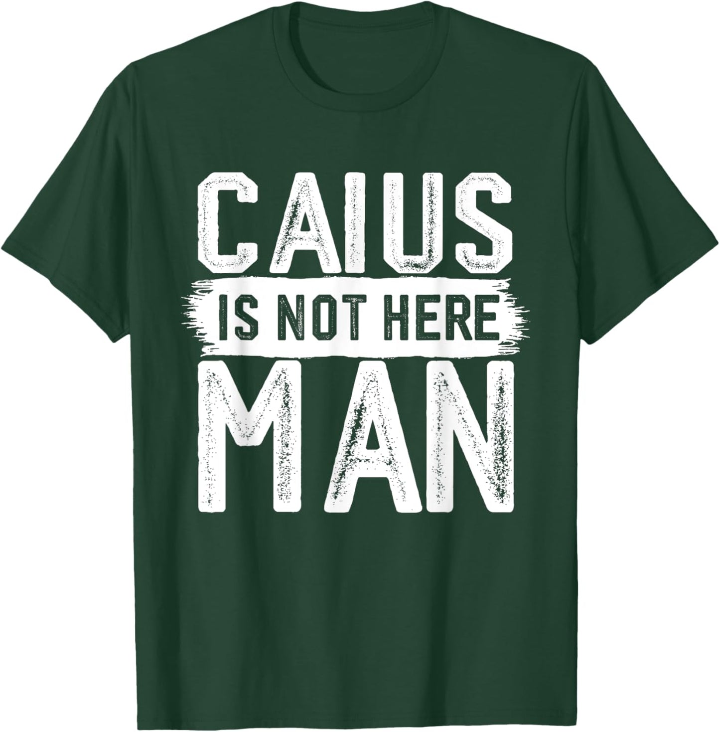 Caius Is Not Here Man Funny Name Caius T-Shirt - T-Shirt | Forest