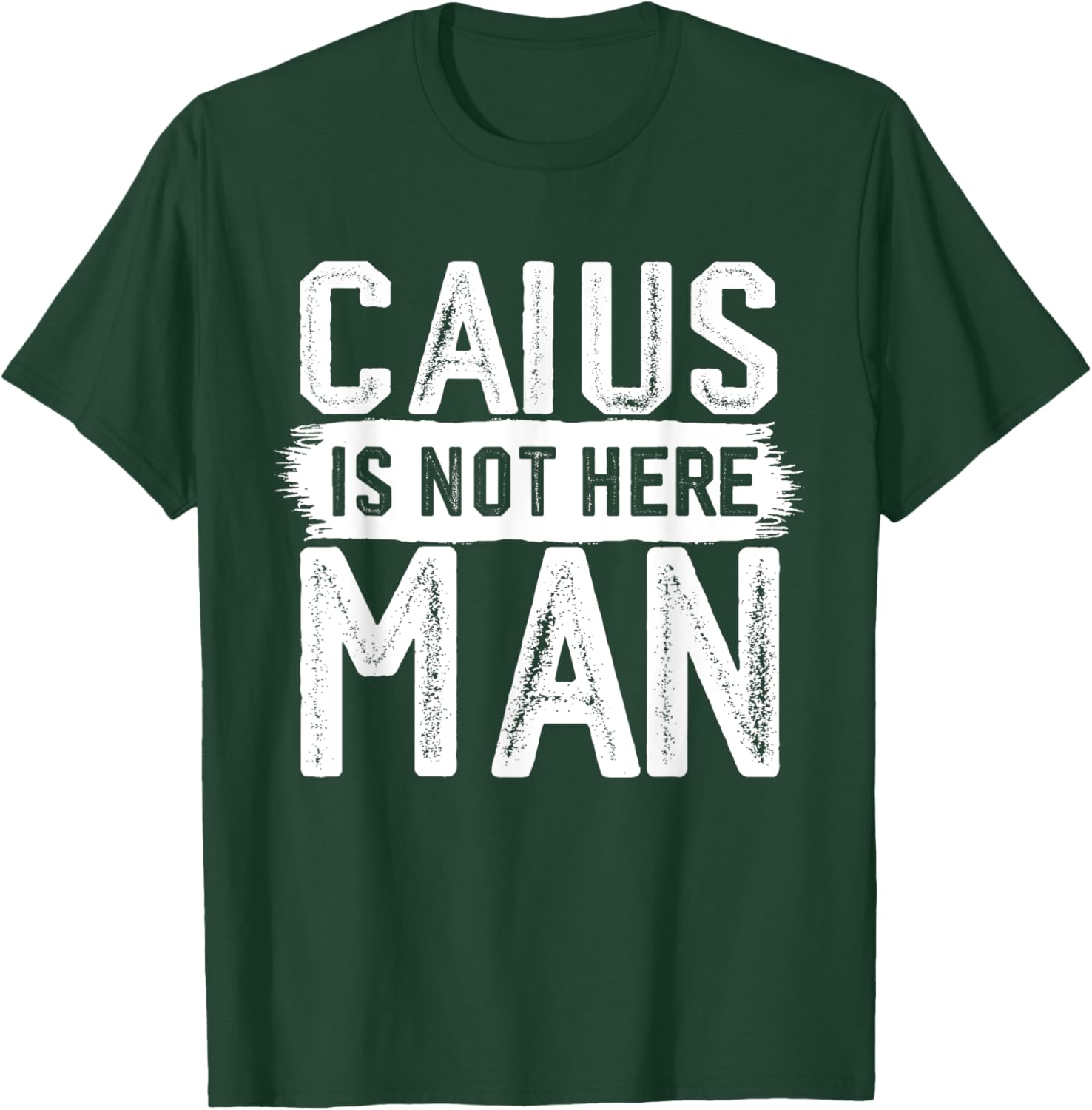 Caius Is Not Here Man Funny Name Caius T-Shirt - T-Shirt | Forest