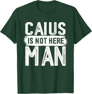 Caius Is Not Here Man Funny Name Caius T-Shirt - T-Shirt | Forest