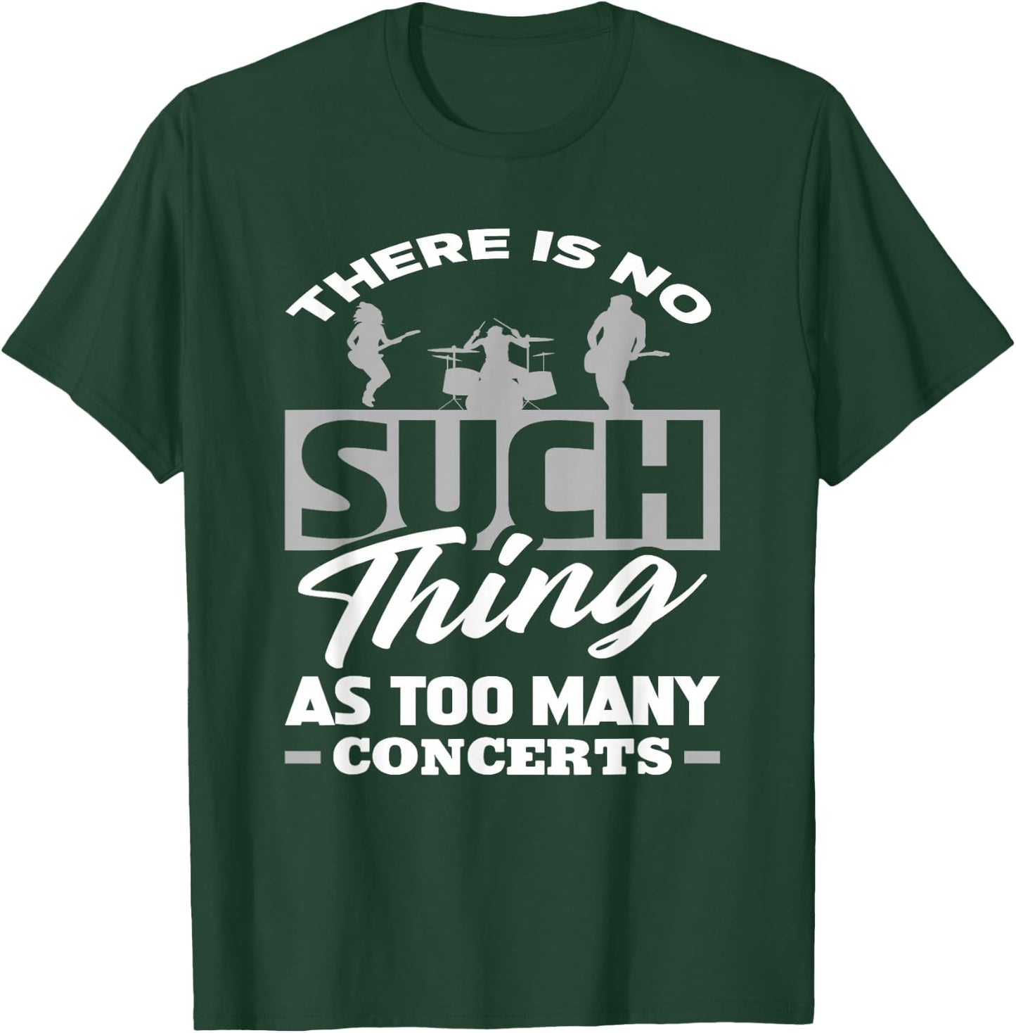 There Is No Such Thing As Too Many Concerts - Funny Gift T-Shirt - T-Shirt | Forest