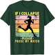 If I Collapse Please Pause My Watch T-Shirt - T-Shirt | Forest