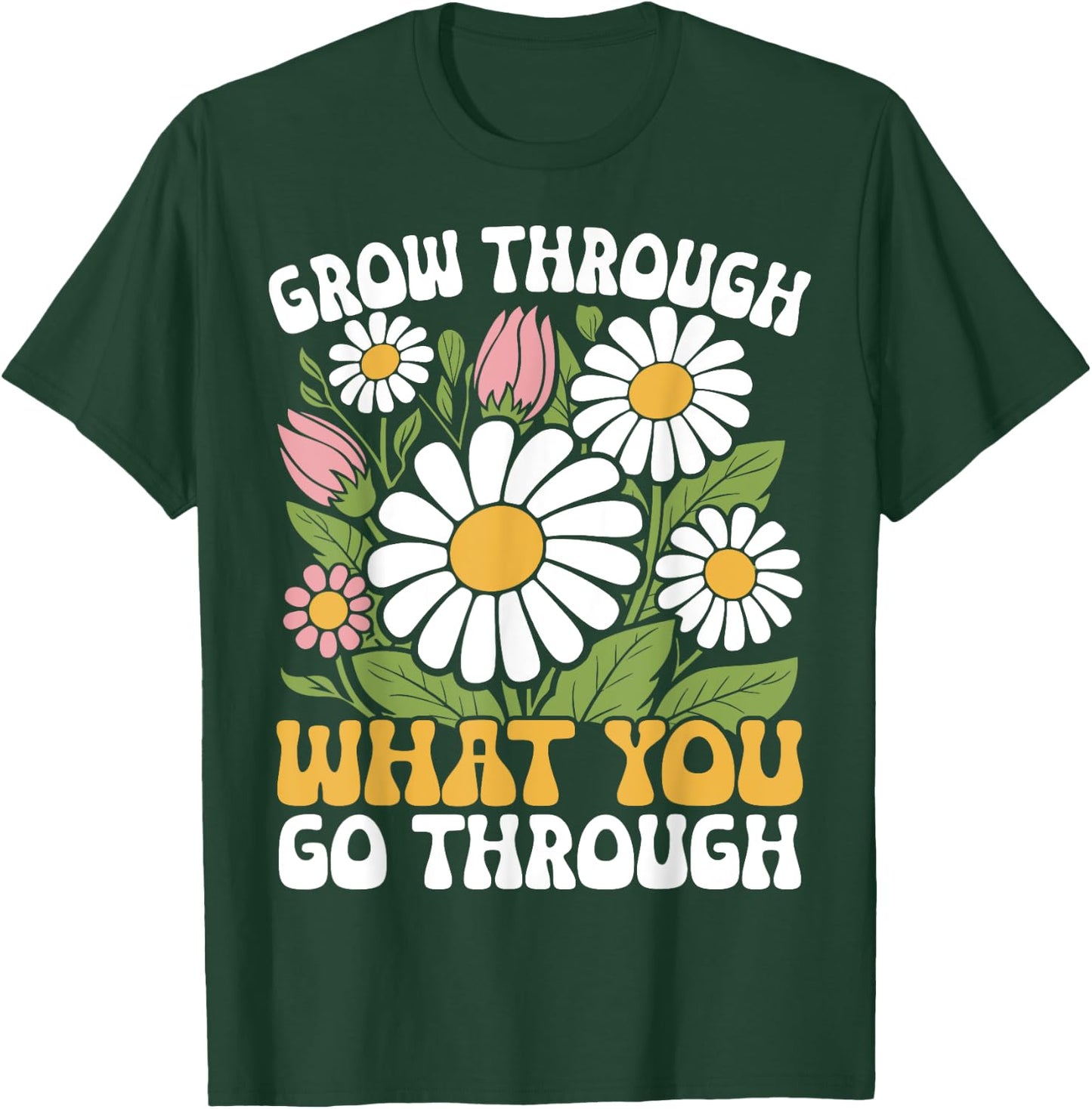 Grow Through What You Go Through Motivational Positive T-Shirt - T-Shirt | Forest