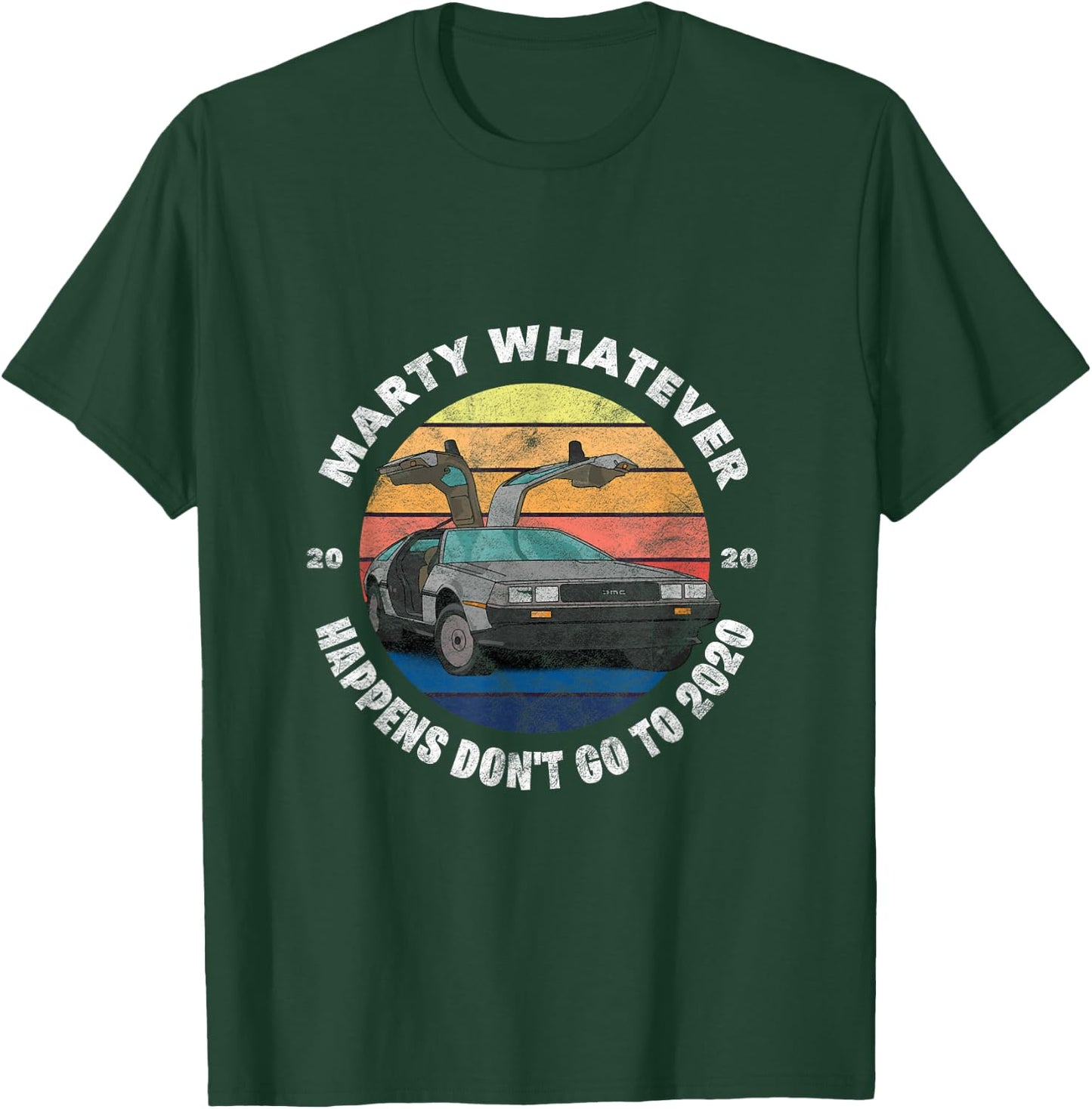Marty Whatever Happens Don't Ever Go to 2020 T-Shirt - T-Shirt | Forest