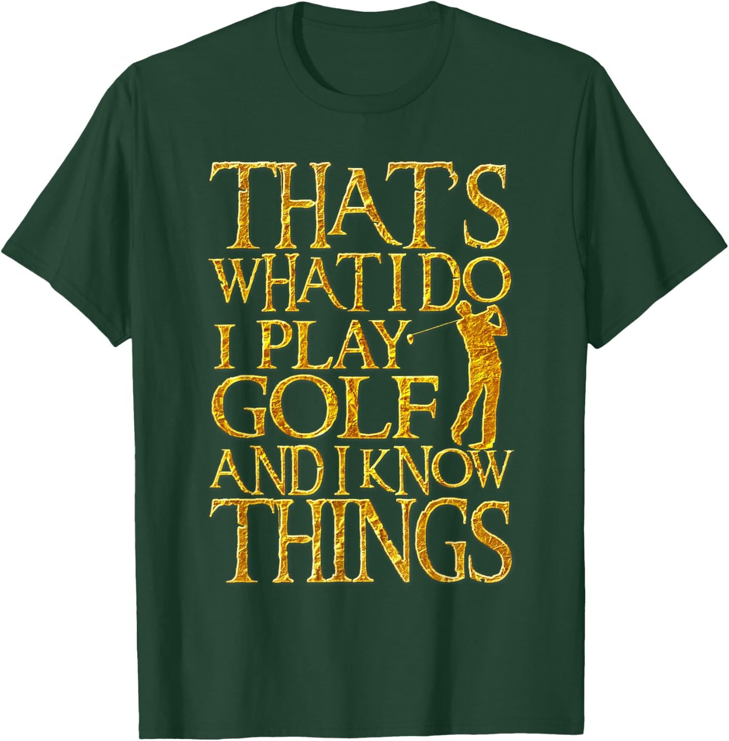 I Play Golf And Know Things Design Funny Golf Quote T-Shirt - T-Shirt | Forest