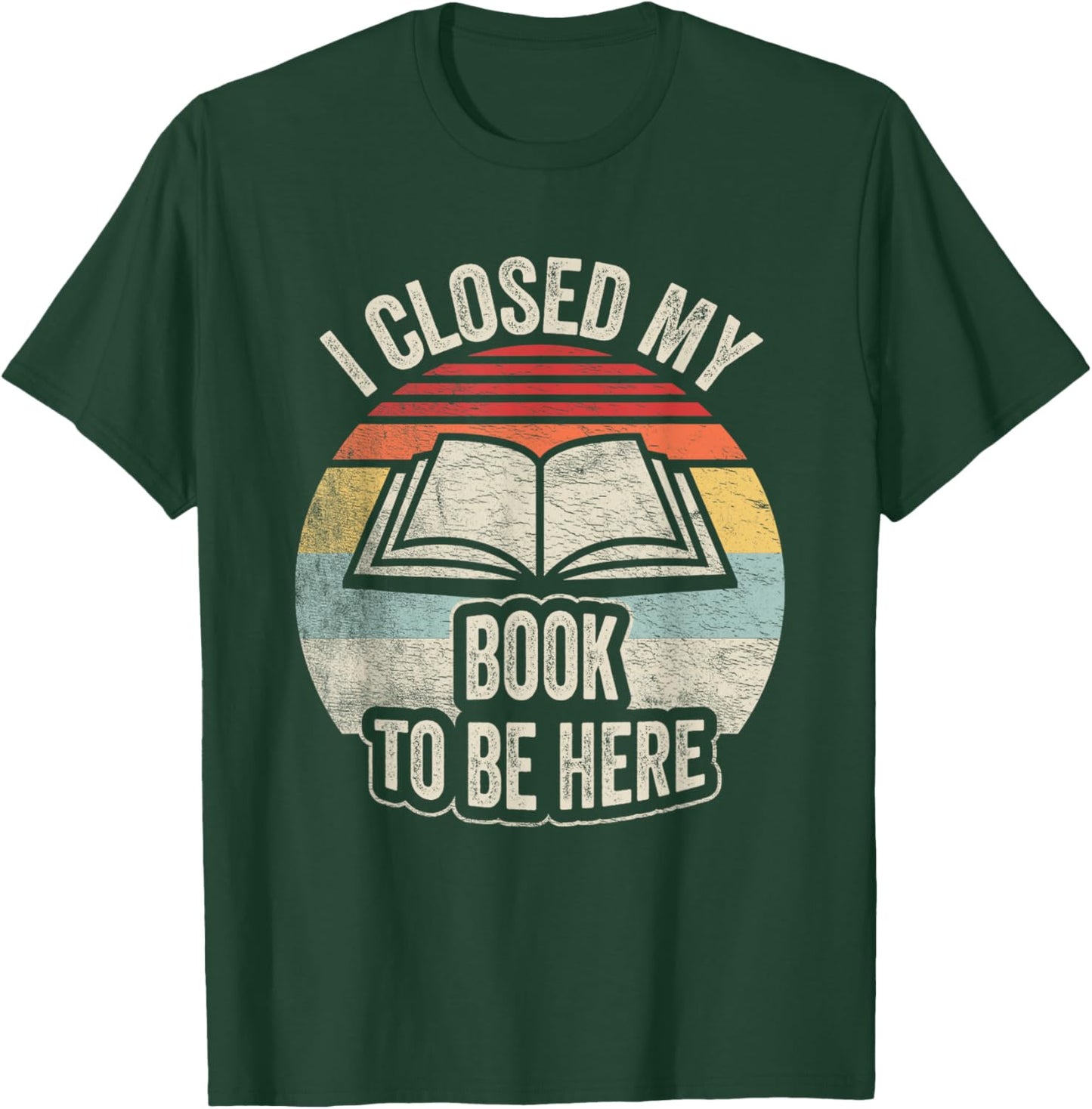 Retro Vintage I Closed My Book To Be Here Book Lover Reading T-Shirt - T-Shirt | Forest