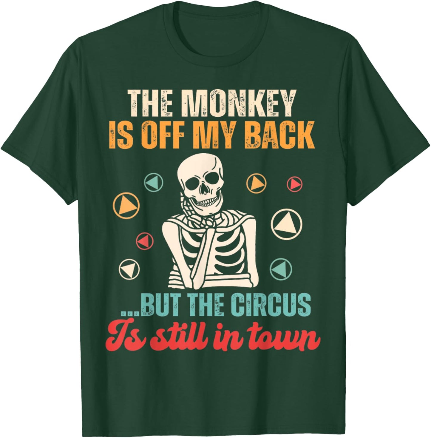 The Monkey Is Off My Back But The Circus Is Still In Town T-Shirt - T-Shirt | Forest