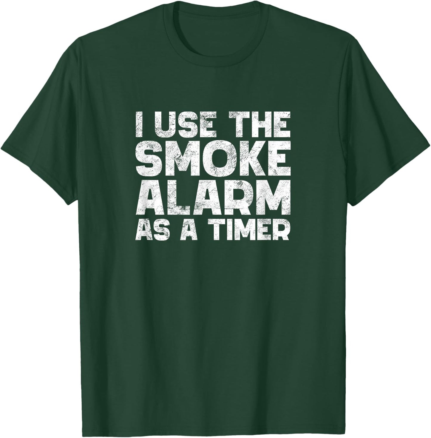 I Use The Smoke Alarm As A Timer Funny Cook Chef Baking T-Shirt - T-Shirt | Forest