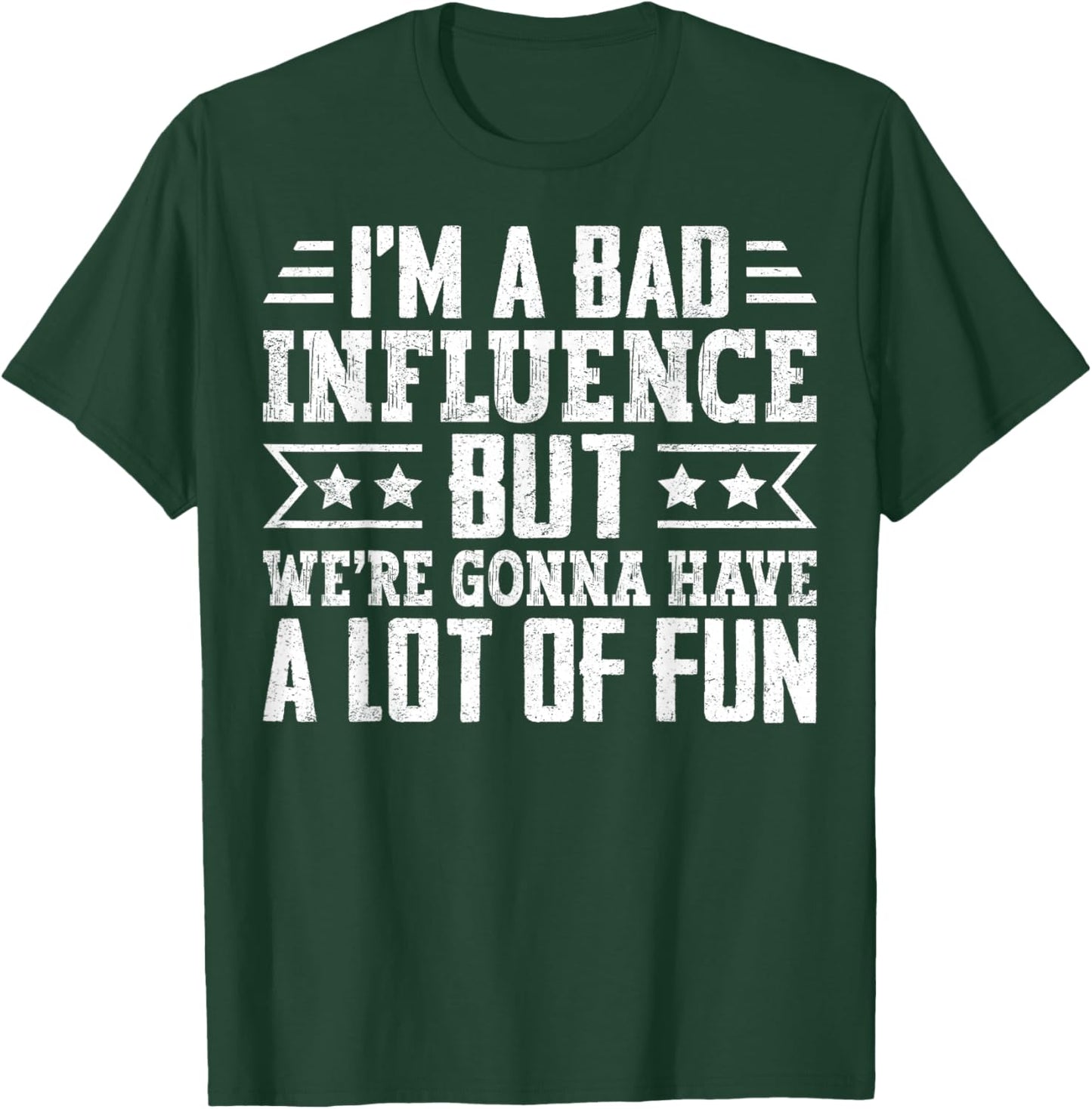 I’m a Bad Influence but We’re Gonna Have a Lot of Fun T-Shirt - T-Shirt | Forest