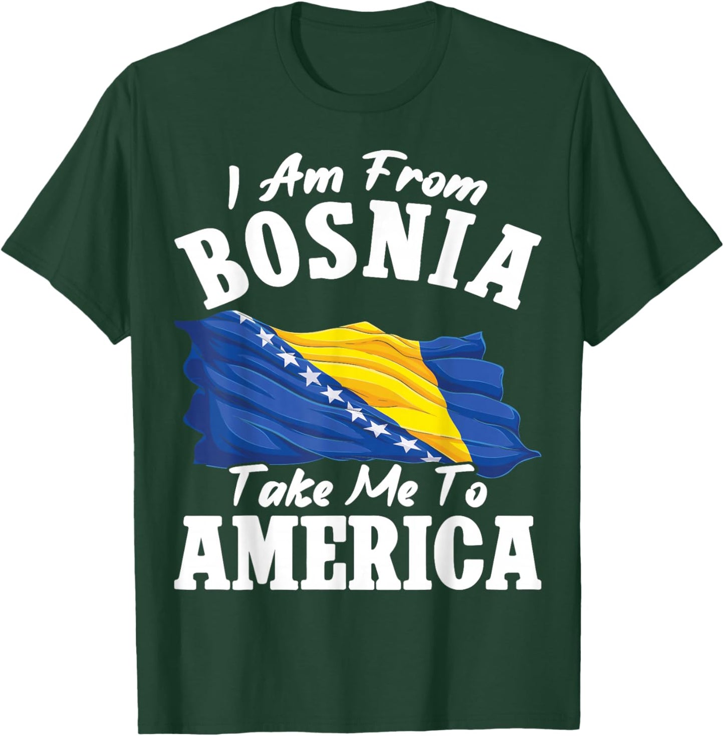 I am from Bosnia take me to America & Bosnien Herzegowina T-Shirt - T-Shirt | Forest