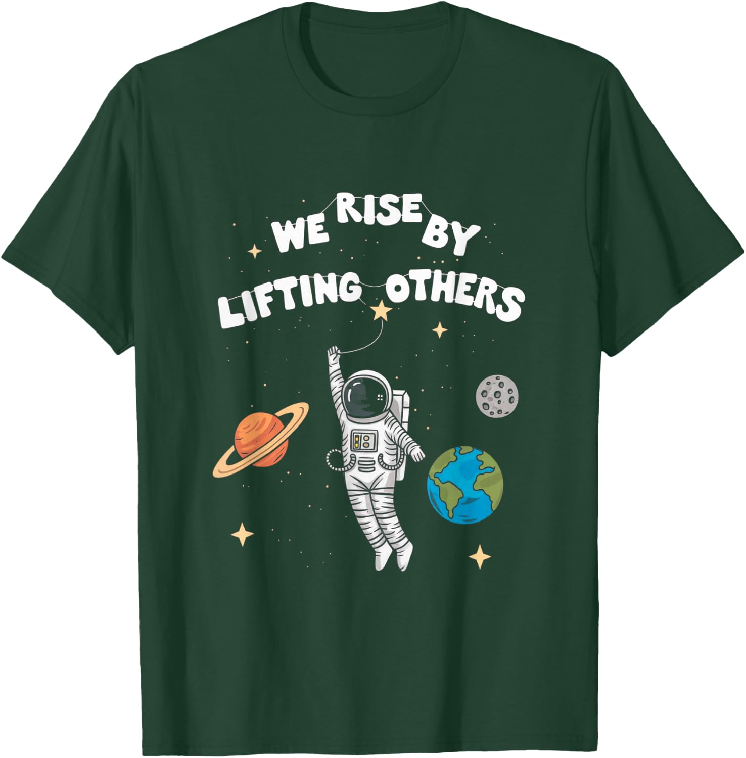 Inspiring Astronaut Design We Rise By Lifting Others T-Shirt - T-Shirt | Forest
