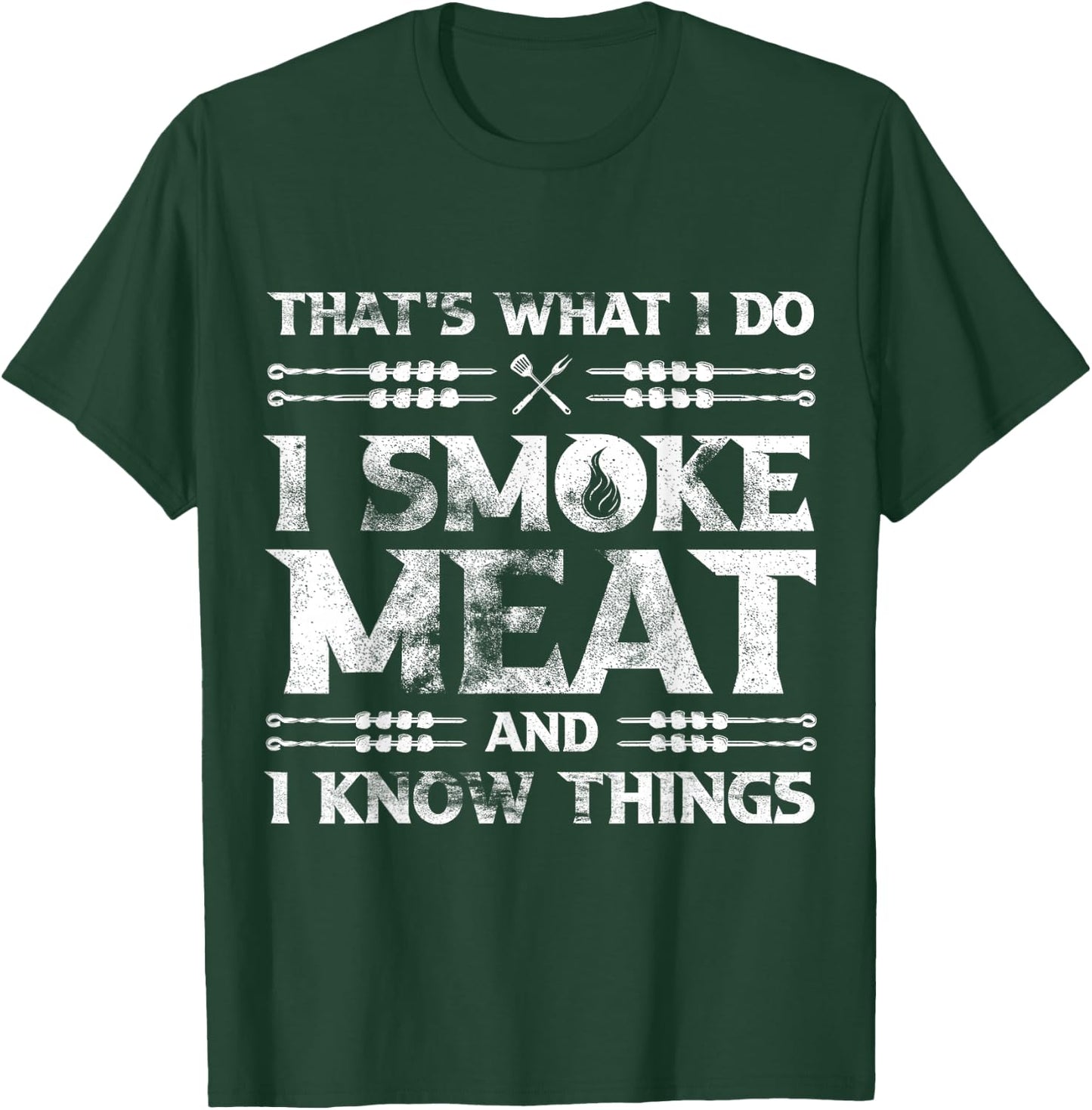 That's What I Do I Smoke Meat And I Know Things Grilling T-Shirt - T-Shirt | Forest