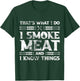That's What I Do I Smoke Meat And I Know Things Grilling T-Shirt - T-Shirt | Forest
