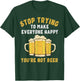 Stop Trying to Make Everyone Happy You're Not Beer Funny T-Shirt - T-Shirt | Forest