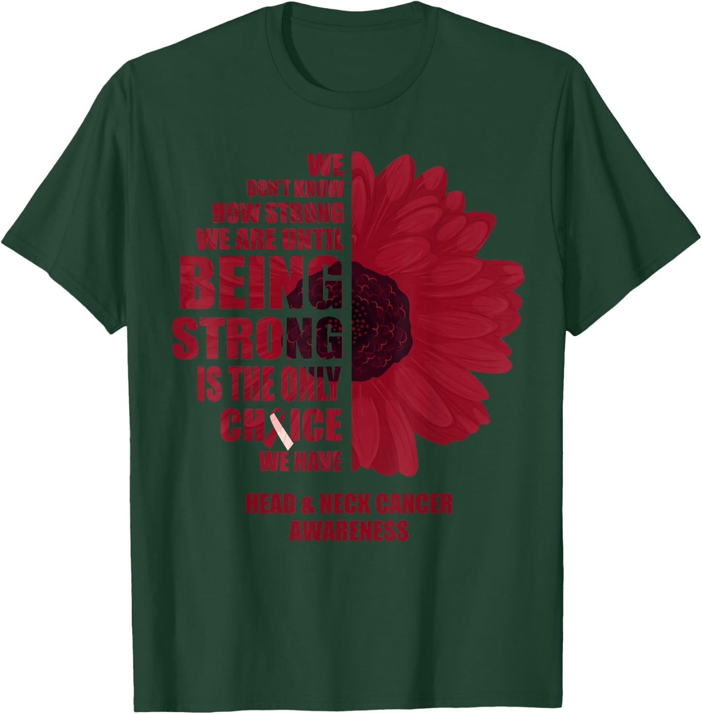 Oral Head & Neck Cancer Being Strong Is The Only Choice T-Shirt - T-Shirt | Forest