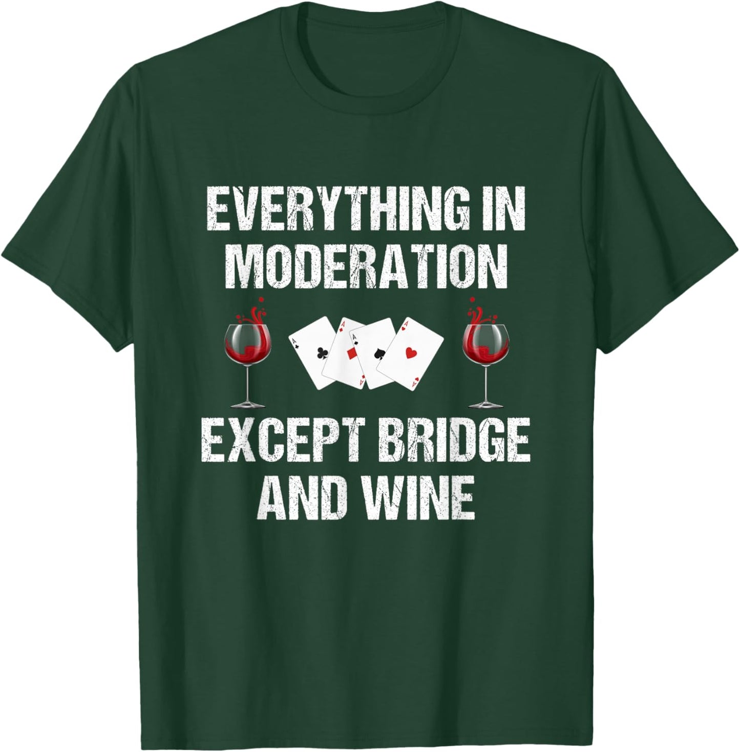 Everything In Moderation Except Bridge & Wine Bridge Player T-Shirt - T-Shirt | Forest