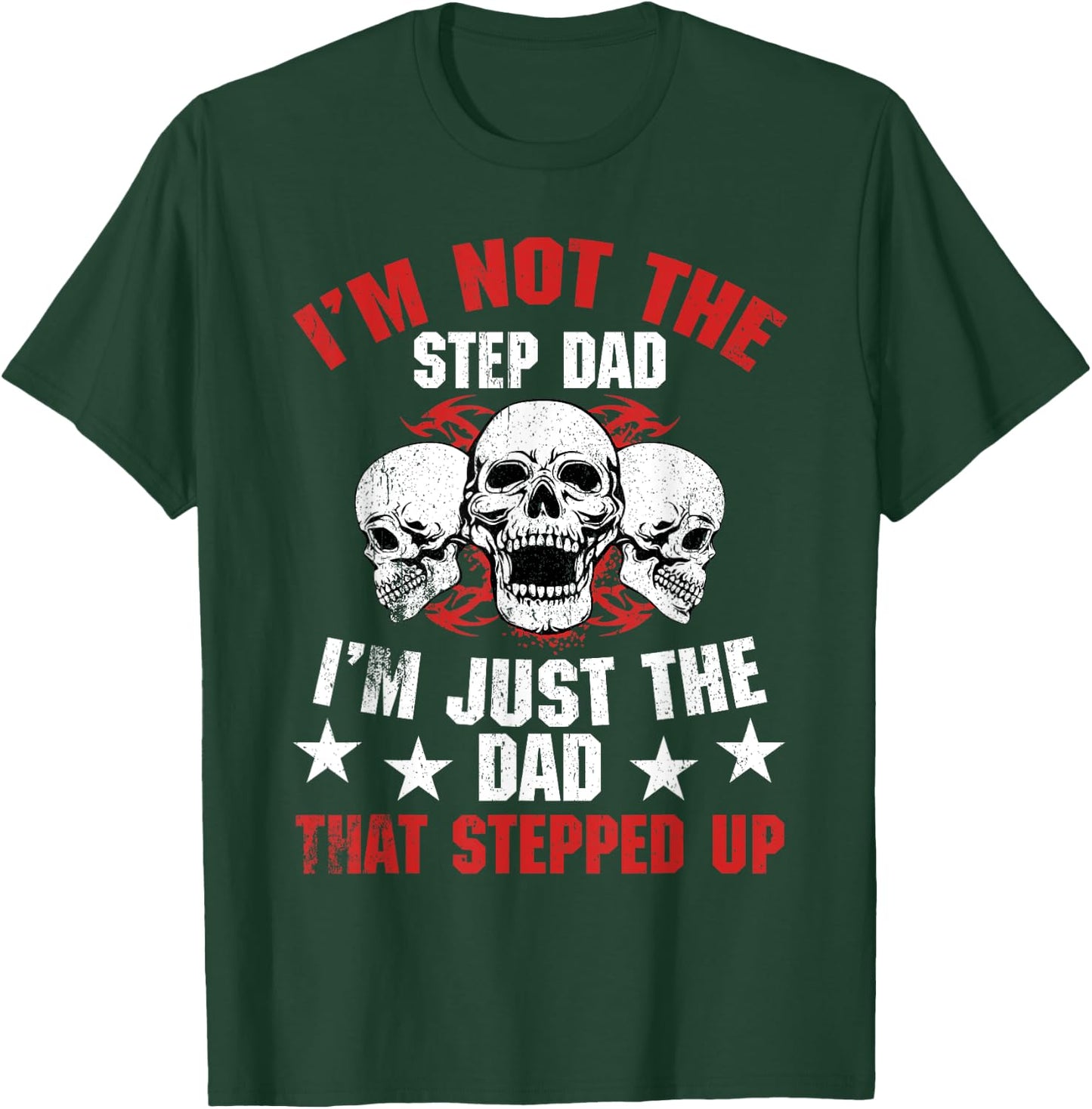 I'm Not The Step Dad I'm Dad That Stepped Up Father's Day T-Shirt - T-Shirt | Forest