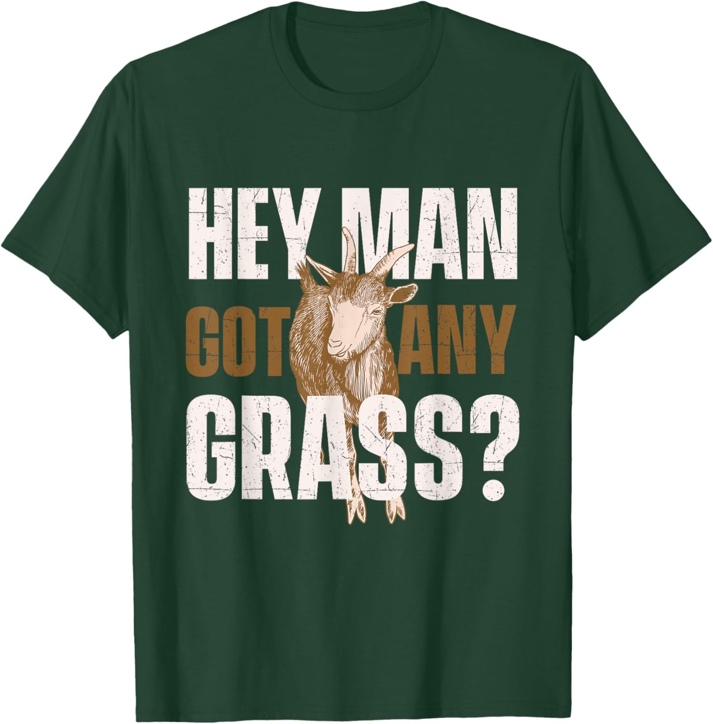 Hey Man Got Any Grass - Goat Owner Farmer Animal Whisperer T-Shirt - T-Shirt | Forest
