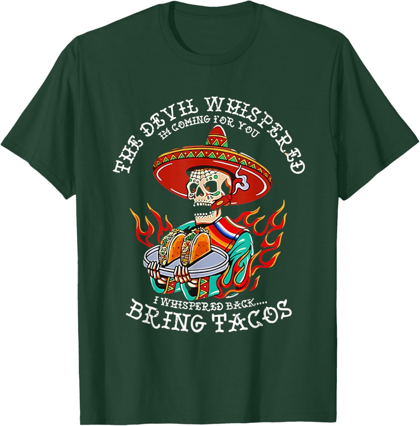 The Devil Whispered To Me I Whispered Back Bring Tacos Funny T-Shirt - T-Shirt | Forest