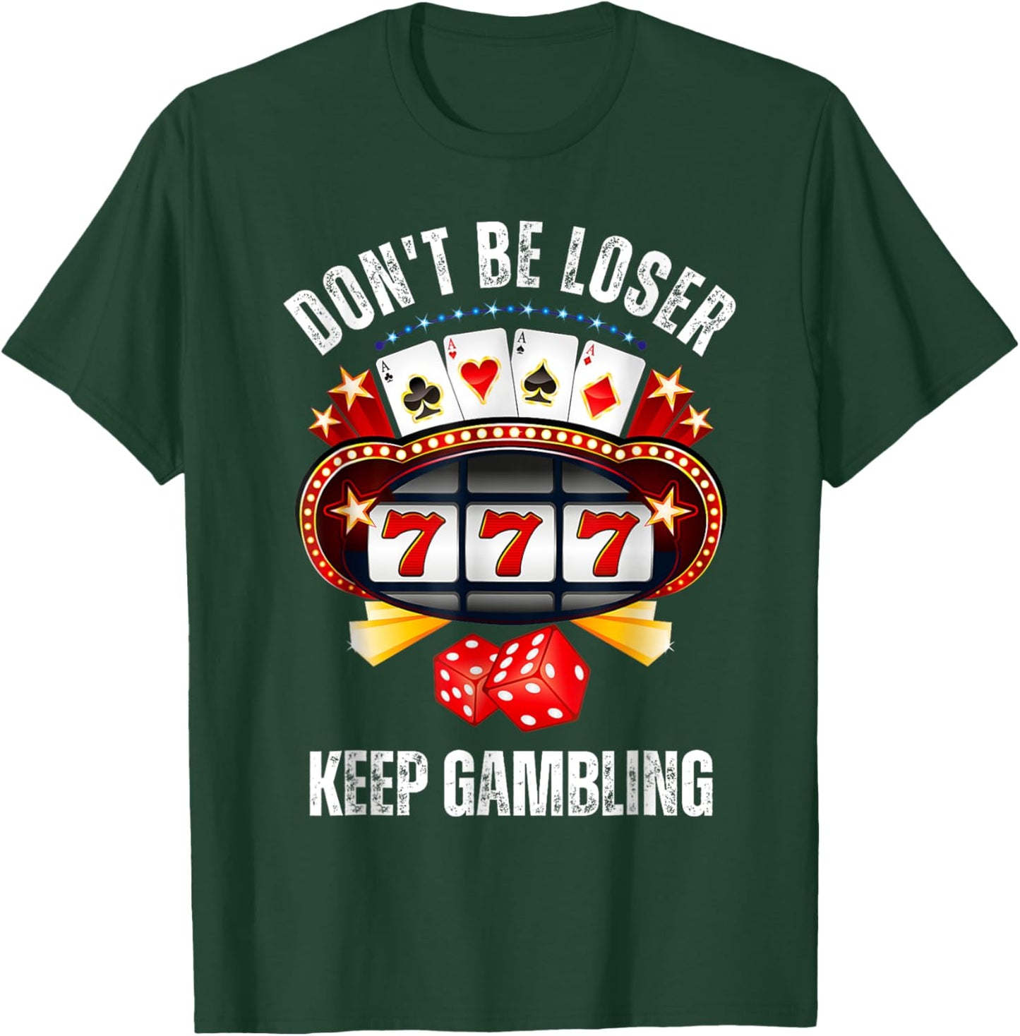 Don't Be A Loser Keep Gambling T-Shirt - T-Shirt | Forest