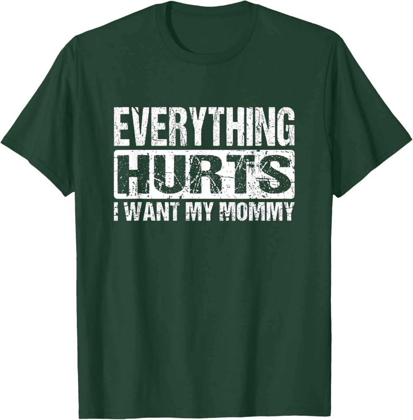 Everything Hurts I Want My Mommy - Funny Weight Lifting Joke T-Shirt - T-Shirt | Forest
