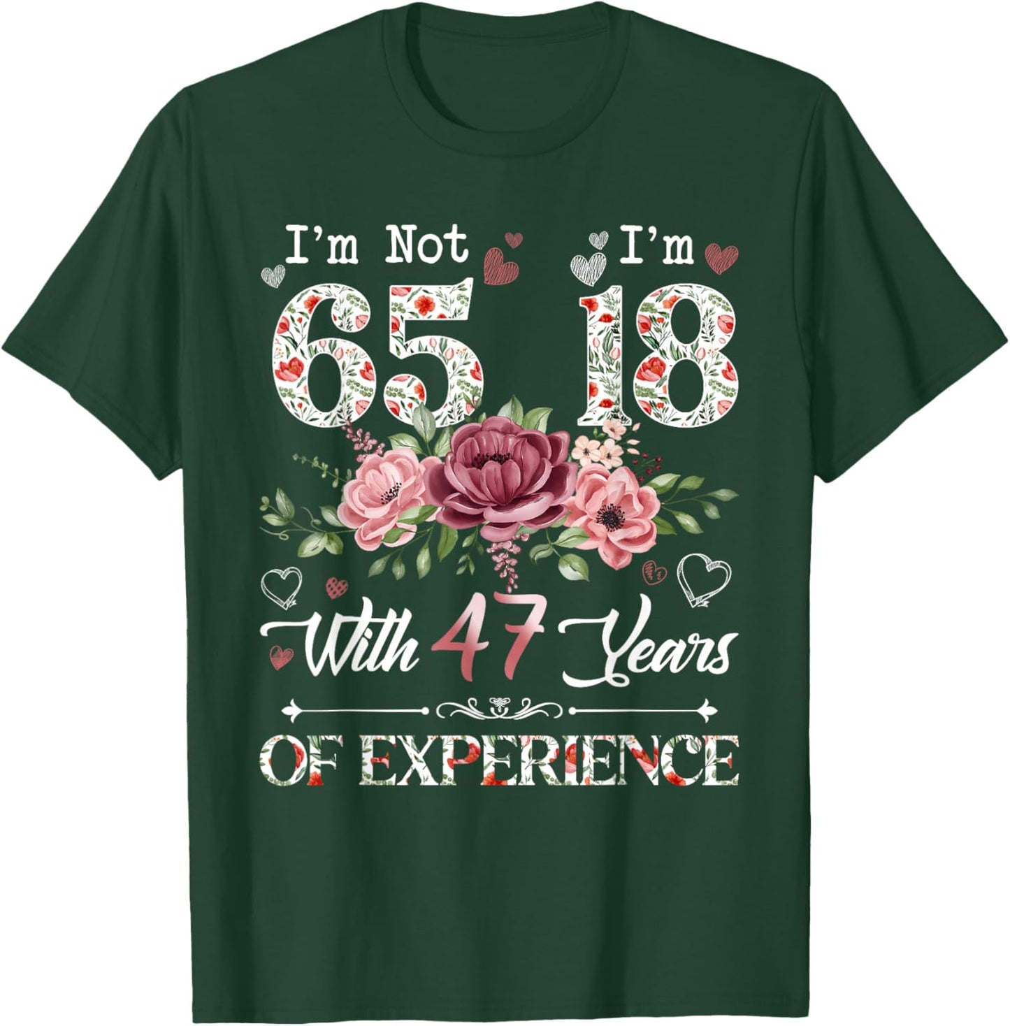 I'm Not 65 I'm 18 With 47 Years of Experience 65th Birthday T-Shirt - T-Shirt | Forest