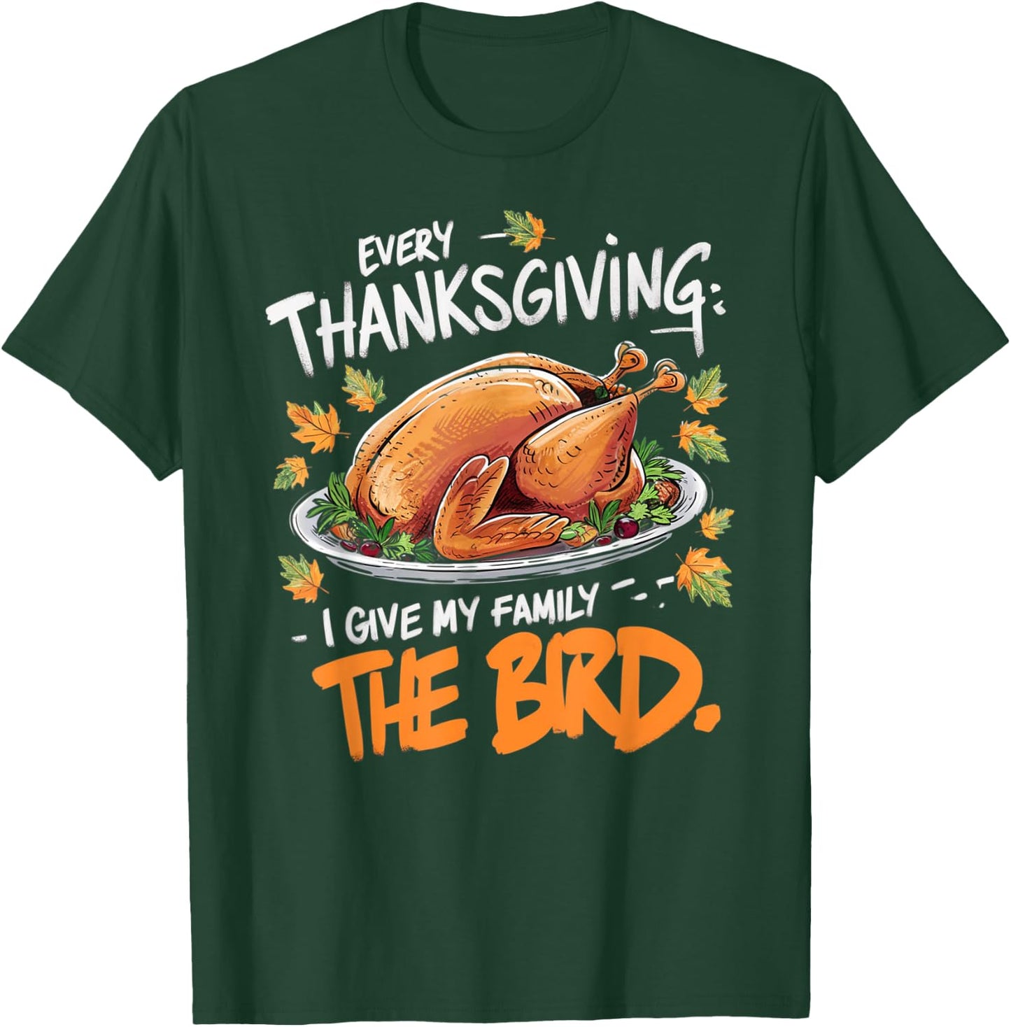 Thanksgiving Humor Apparel by Family Fun Designs -Adults Every Thanksgiving I Give My Family The Bird Black Small Short Sleeve Graphic Letter Print Holiday T-Shirt - T-Shirt | Forest