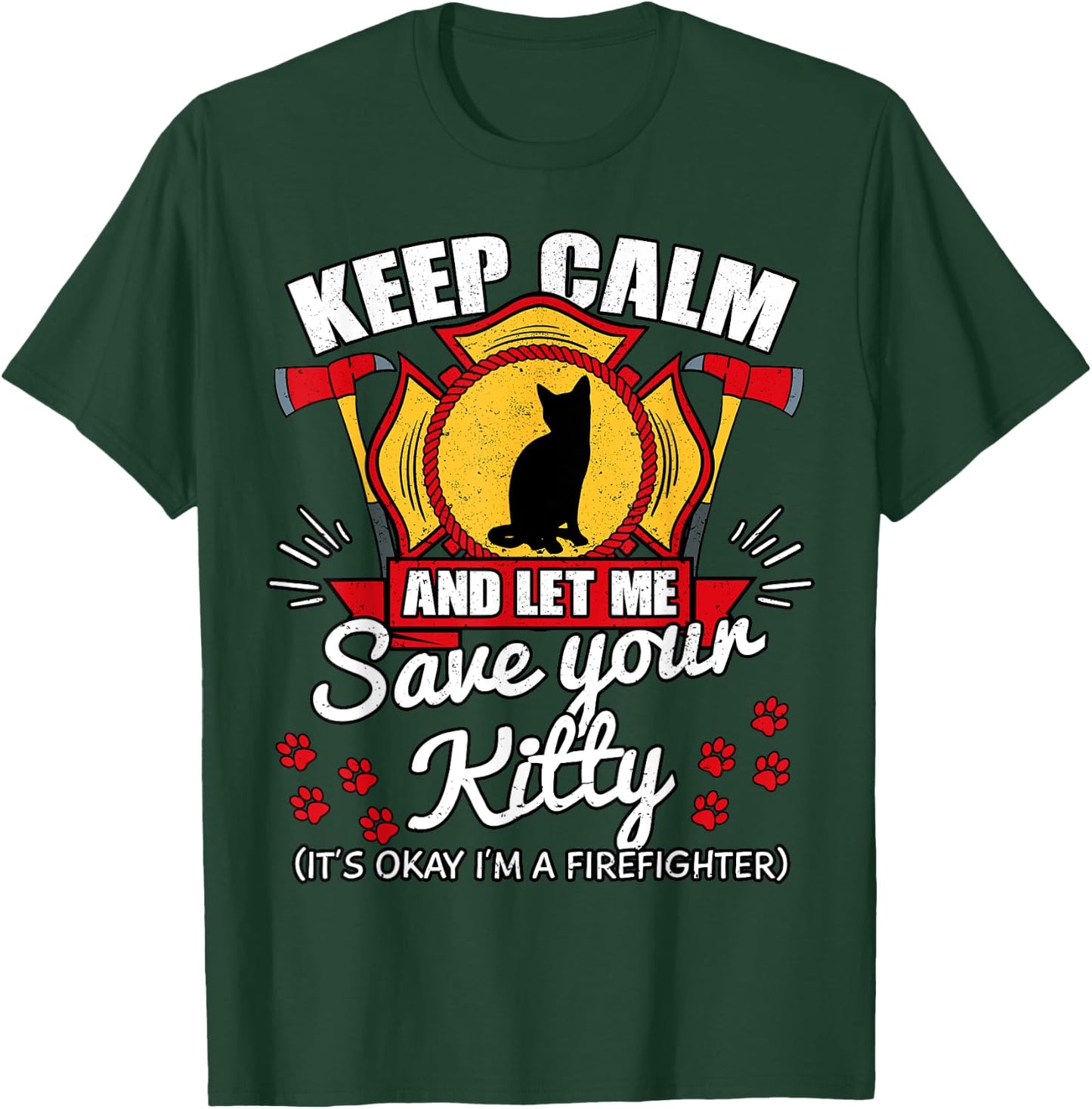 Keep Calm And Let Me Save Your Kitty Shirt Fireman Gift T-Shirt - T-Shirt | Forest