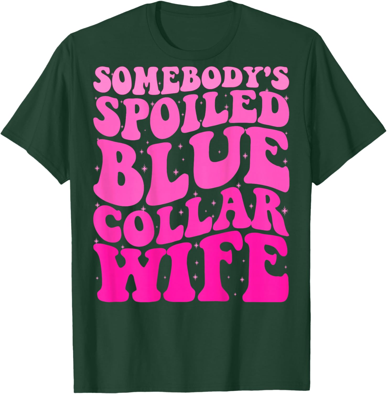 Somebody's Spoiled Blue Collar Wife Someones spoiled ON BACK T-Shirt - T-Shirt | Forest