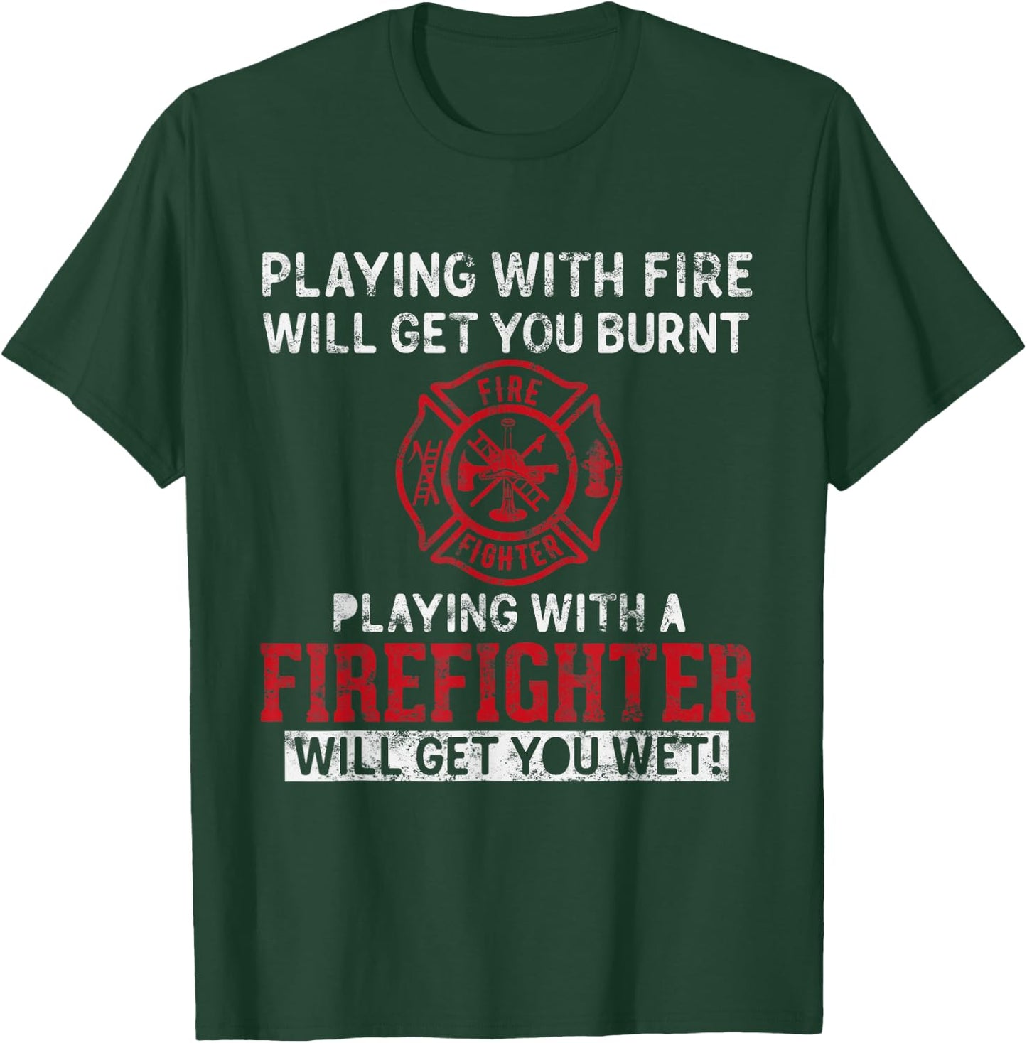 Playing with a firefighter will get you wet Gift Fireman T-Shirt - T-Shirt | Forest