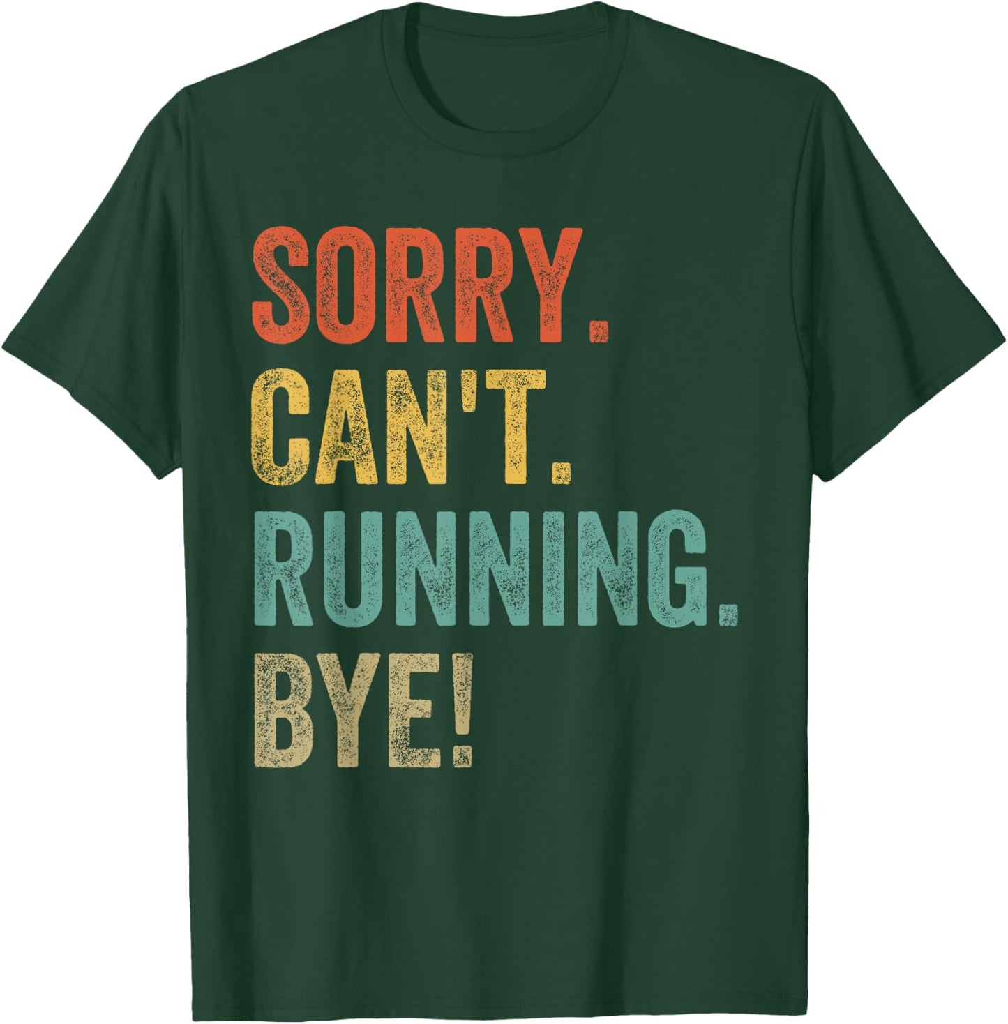 Sorry. Can't. Running. Bye. Funny Sarcastic Jokes 5k Runners T-Shirt - T-Shirt | Forest