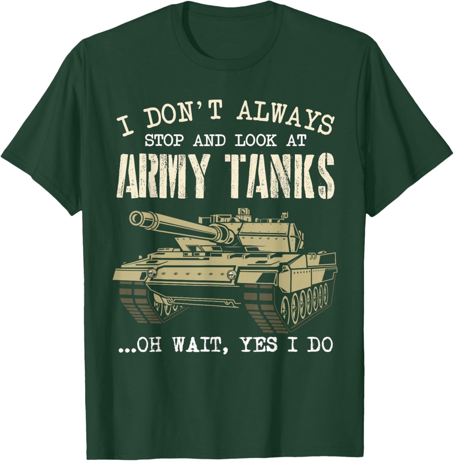 I Don't Always Stop And Look At Army Tanks Vintage Military T-Shirt - T-Shirt | Forest
