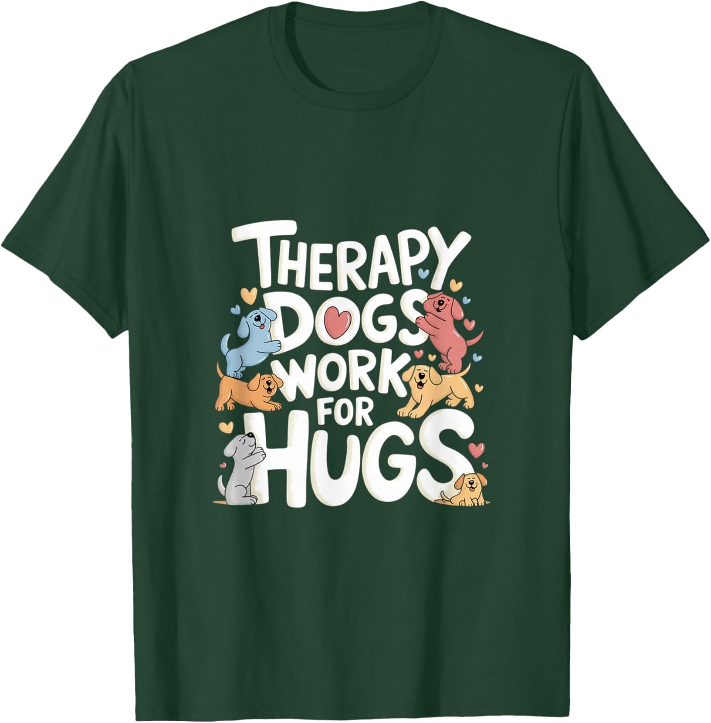 Adult Therapy Dogs Work For Hugs - Black, Small, Short Sleeve T-Shirt - T-Shirt | Forest