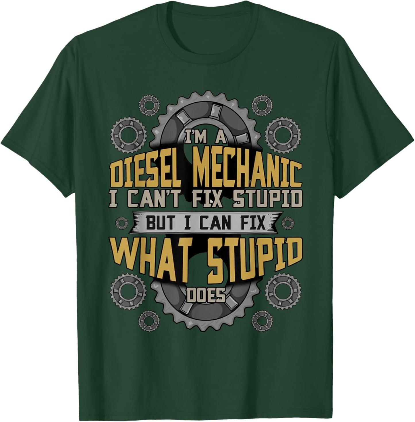 Funny Diesel Mechanic I Can't Fix Stupid Sarcastic Quote Men T-Shirt - T-Shirt | Forest