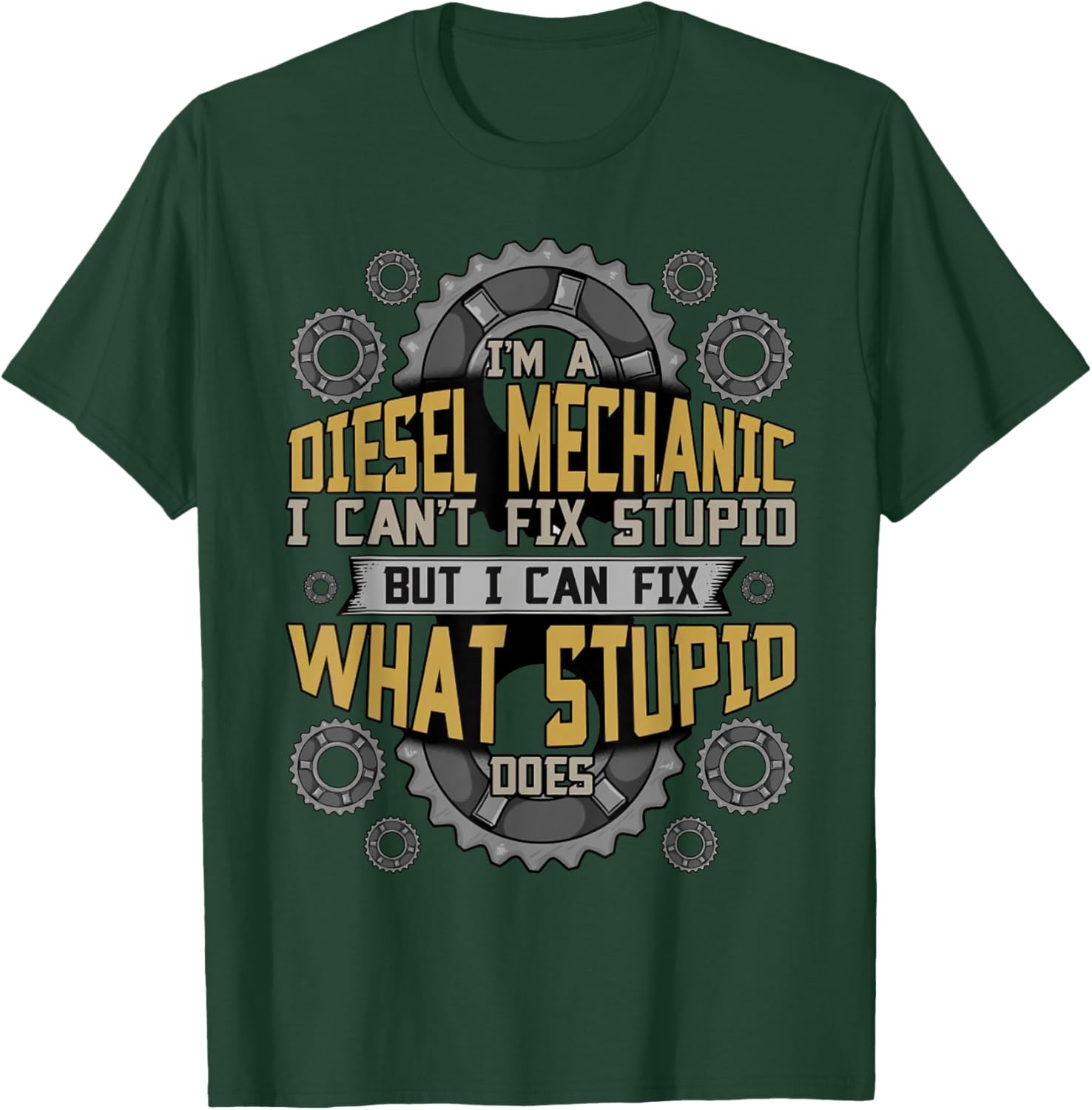 Funny Diesel Mechanic I Can't Fix Stupid Sarcastic Quote Men T-Shirt - T-Shirt | Forest